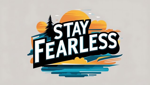 Stay Fearless Motivational Sunset Landscape Design - Powered by Adobe
