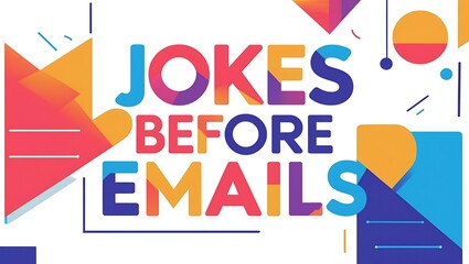 Jokes Before Emails Colorful Abstract Design