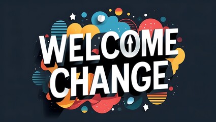 Welcome Change Embrace Progress and Growth