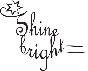 Shine Bright Calligraphy for T-shirt and Cup design