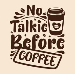 No talkie before coffee Typography design template for t shirt , mug, bag, poster, banner, . Typography coffee t shirt design vector template.
Coffee Motivational, Inspirational
