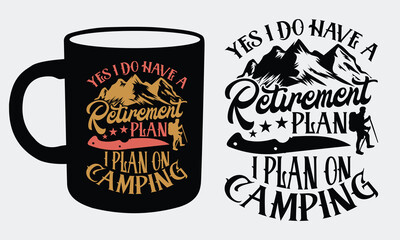 Yes I do have a retirement plan I plan on camping Hiking Coffee Mug and T shirts design, Unique vector lettering emphasizing trails, mountains, and wilderness vibes. 