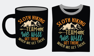 Sloth Hiking Team We will get there when we get there Hiking Coffee Mug and T shirts design, Unique vector calligraphy celebrating the thrill and freedom of hiking.