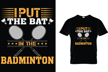 I Put The Bat In The Badminton -T-Shirt Design