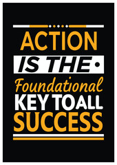 Action is the foundational key to all success motivational quote and stylish font for tshirtork