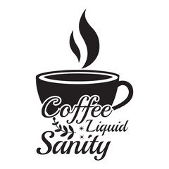  Coffee Liquid Sanity - Coffee Lover Typography T-shirt Design Vector, Funny humor caffeine Coffee drinker tee Shirt 
