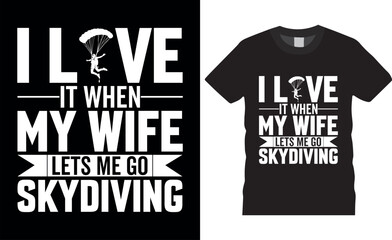 I live it when my wife lets me go skydiving typography t shirt design.