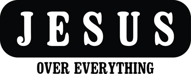Jesus Over Everything