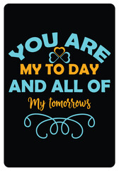 You are my today and all of my tomorrows, Romantic Quotes for Valentine’s Day typography design