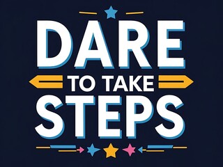 Dare To Take Steps Towards Your Goals