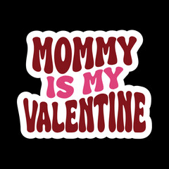 Auntie/Sister/Brother/Mommy/Uncle/Mama/Daddy/ 
Cousin/Grandma/grandpa Is My Valentine
