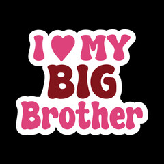  I Love My Mini/Sister/Brother/Wife/Dad/Papa/Friend/ 
Mom