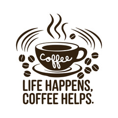 Coffee Cup with Beans and Life Happens Coffee Helps Text