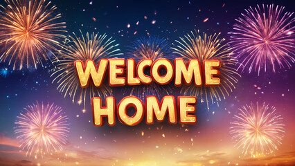 Welcome home banner with colorful firework background.
