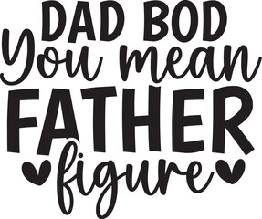 Dad Bod You Mean Father Figure