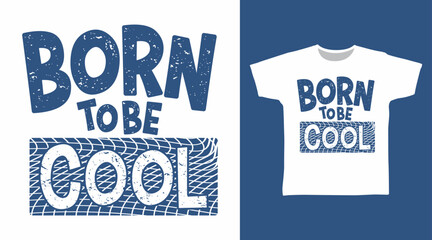 Born to be cool typography hand drawn, vector ready for print on t-shirt and other uses