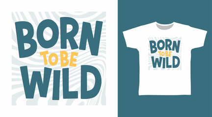 Born to be wild typography hand drawn, vector ready for print on t-shirt and other uses