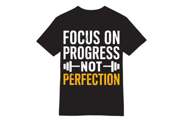 Focus on Progress Not Perfection Gym T-Shirt