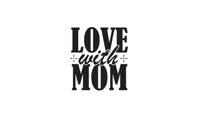 Love with Mom typography design with vector file