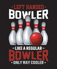 Left Handed Bowler LIKE a REGULAR Bowler Only Way Cooler - Bowling Graphics Design with text and vector