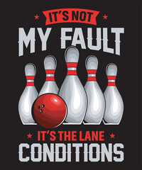 It’s Not My Fault, It’s the Lane Conditions - Bowling Graphics Design with text and vector