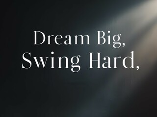 A motivational quote saying 'Dream Big, Swing Hard' designed with a dark background and light rays. Perfect for inspiration, encouragement, or personal growth themes.