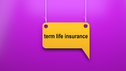 term life insurance on a dangling speech bubble. Text banner sign.