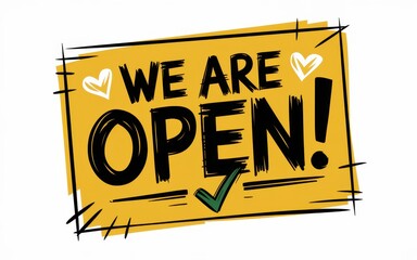 We Are Open!  A cheerful announcement graphic design featuring a hand-drawn style yellow sign with the words 'We Are Open!'  Perfect for businesses reopening or announcing new openings.