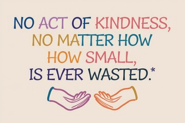 Fototapeta premium A quote about the importance of kindness no matter how small.