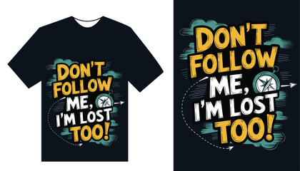 Don&rsquo;t Follow Me, I&rsquo;m Lost Too &ndash; Bold and Humorous Adventure T-Shirt with Compass Theme, Perfect for Travelers, Hikers, and Outdoor Enthusiasts Seeking a Quirky and Playful Design