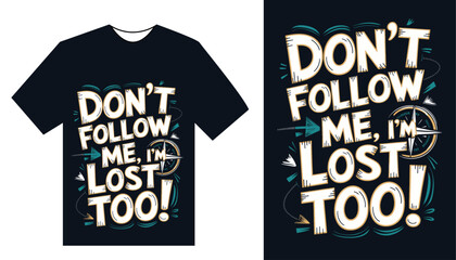 Obraz premium Don’t Follow Me, I’m Lost Too – Funny Adventure T-Shirt with Bold Typography and Compass Design, Perfect for Travelers, Hikers, Outdoor Enthusiasts, and Fans of Humor and Sarcasm
