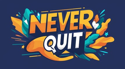 Obraz premium Never Quit Motivational Phrase Colorful Design