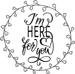 I'm here for you text. Handwritten calligraphy text for inspirational posters, concept of a cheer up note to someone to encourage them in a bad day	
