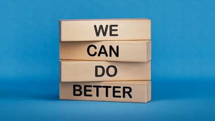 We Can Do Better symbol. Concept words We Can Do Better on wooden blocks.Business and We Can Do Better concept. Copy space.3D rendering on blue background.