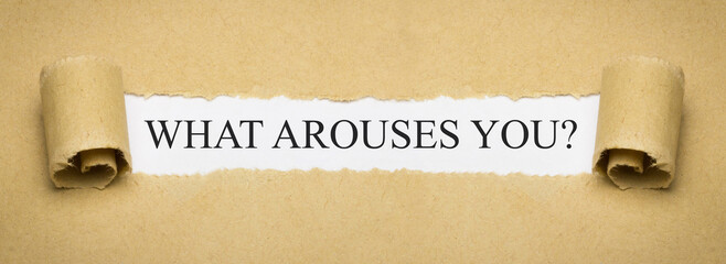 What arouses you?