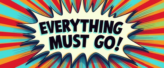 A dynamic and eye-catching graphic features the bold phrase Everything Must Go set against a vibrant burst of colors. The explosive design captures attention, making it perfect for sales, promotions