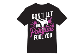 DON'T LET THE PONYTAIL FOOL YOU - Martial Arts April Fools&rsquo; T-Shirt