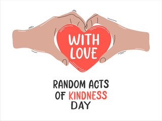 Random Acts of Kindness Day holiday poster. Hands holding a red heart with the text With love. Perfect for celebrating kindness, generosity, and compassion.