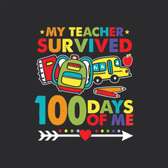 My Teacher Survived 100 Days Of Me - Perfect for t-shirt, posters, greeting cards, textiles, and gifts.	