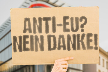 'Anti-EU? Nein danke!' displayed on a banner. Citizens express support for European unity. Protest. Unity. Europe. Integration. Solidarity. Cooperation. Peace