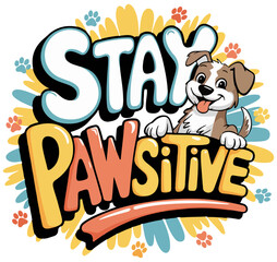 A cheerful cartoon dog peeking over the text "Stay Pawsitive" with paw prints surrounding it. The design promotes positivity and optimism.