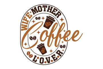 Fototapeta premium Wife Mother Coffee Lover EPS T-shirt Design