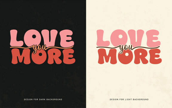 Love You More &ndash; Romantic Valentine&rsquo;s Day T-Shirt Design with Bold Typography