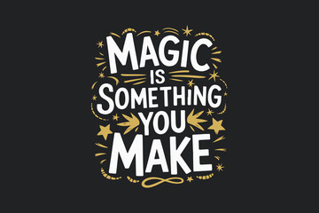 magic is something you make design