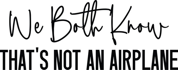 We Both Know That's Not An Airplane