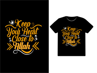 Keep your heart close to Allah , inspirational Islamic t-shirt design template. Vector illustration t-shirt design. Easy to edit and print. 