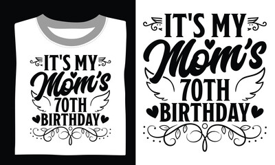 It's My Mom's 70th Birthday Mom T-shirt Design Show your appreciation for mom with this transparent SVG, combining a meaningful quote with delicate hand-drawn vector art for Cricut and T-shirt project