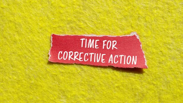 Time for corrective action message writing on ripped torn red paper on yellow background. Conceptual time for corrective action symbol.