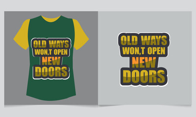 Old Ways Won't Open New Doors Typography T Shirt Design. 
