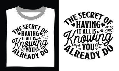 The Secret Of Having It All Is Knowing You Already Do Family T-shirt Design Svg with stylish quotes and detailed hand-drawn vector graphics, perfect for Cricut, Silhouette, and transparent design poss